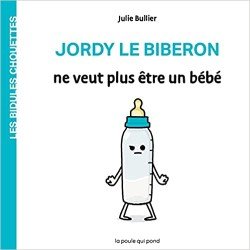 Les Bidules Chouettes Jordy Le Biberon ne veut plus être un bébé