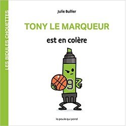 Les Bidules Chouettes Tony Le Marqueur est en colère