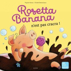 Mes P’tits Albums Rosetta Banana N’est pas Cracra !