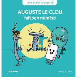 Les Bidules Chouettes NE Auguste le Clou fait son numéro